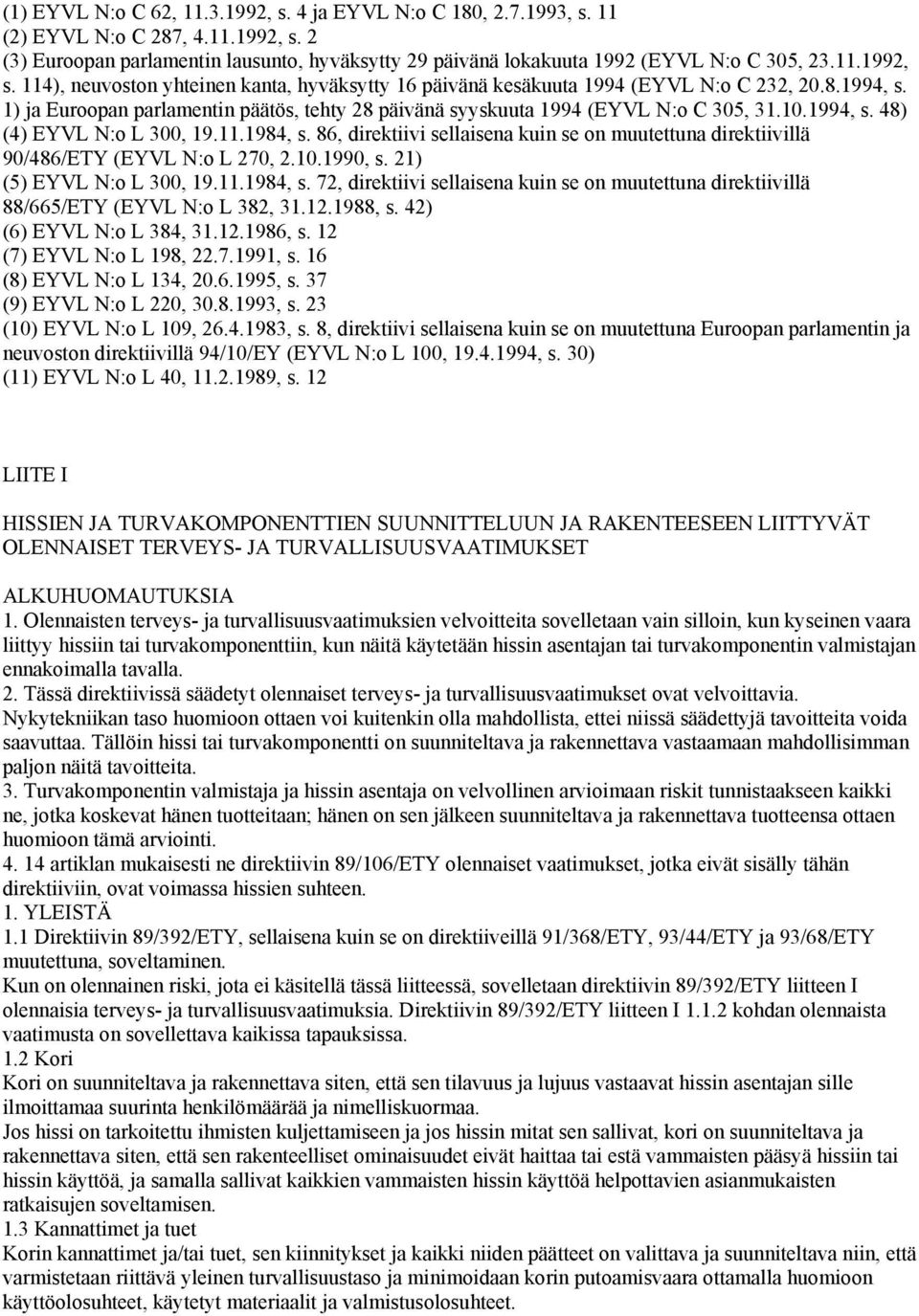 10.1994, s. 48) (4) EYVL N:o L 300, 19.11.1984, s. 86, direktiivi sellaisena kuin se on muutettuna direktiivillä 90/486/ETY (EYVL N:o L 270, 2.10.1990, s. 21) (5) EYVL N:o L 300, 19.11.1984, s. 72, direktiivi sellaisena kuin se on muutettuna direktiivillä 88/665/ETY (EYVL N:o L 382, 31.