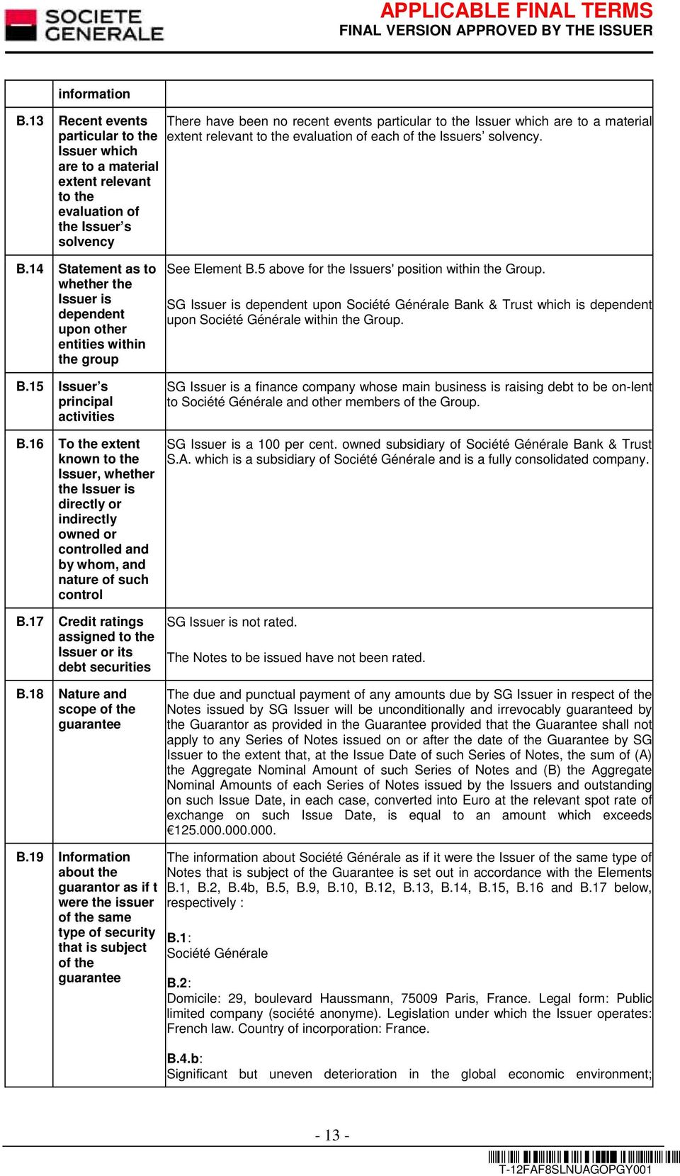 material extent relevant to the evaluation of each of the Issuers solvency. B.14 Statement as to whether the Issuer is dependent upon other entities within the group B.