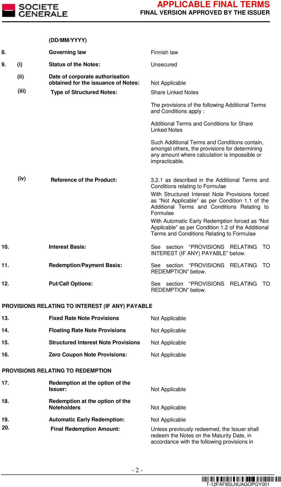 Additional Terms and Conditions apply : Additional Terms and Conditions for Share Linked Notes Such Additional Terms and Conditions contain, amongst others, the provisions for determining any amount