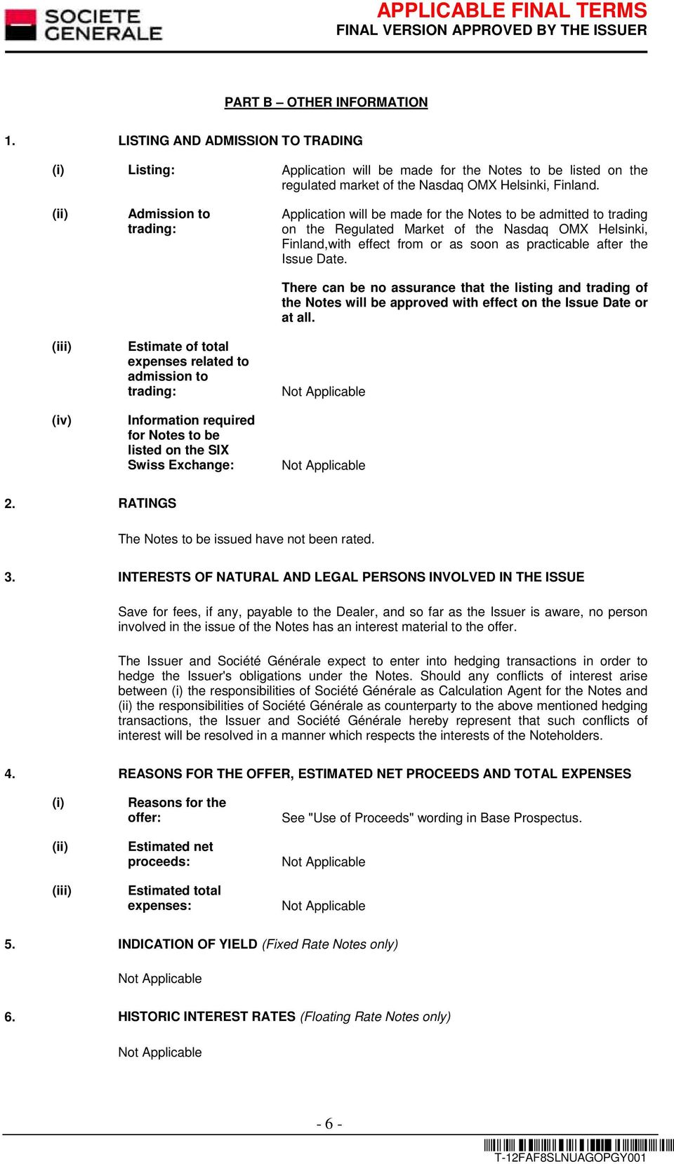 the Notes to be admitted to trading on the Regulated Market of the Nasdaq OMX Helsinki, Finland,with effect from or as soon as practicable after the Issue Date.