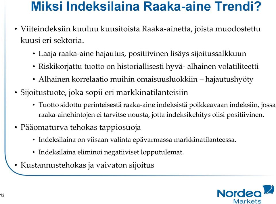 hajautushyöty Sijoitustuote, joka sopii eri markkinatilanteisiin Tuotto sidottu perinteisestä raaka-aine indeksistä poikkeavaan indeksiin, jossa raaka-ainehintojen ei tarvitse