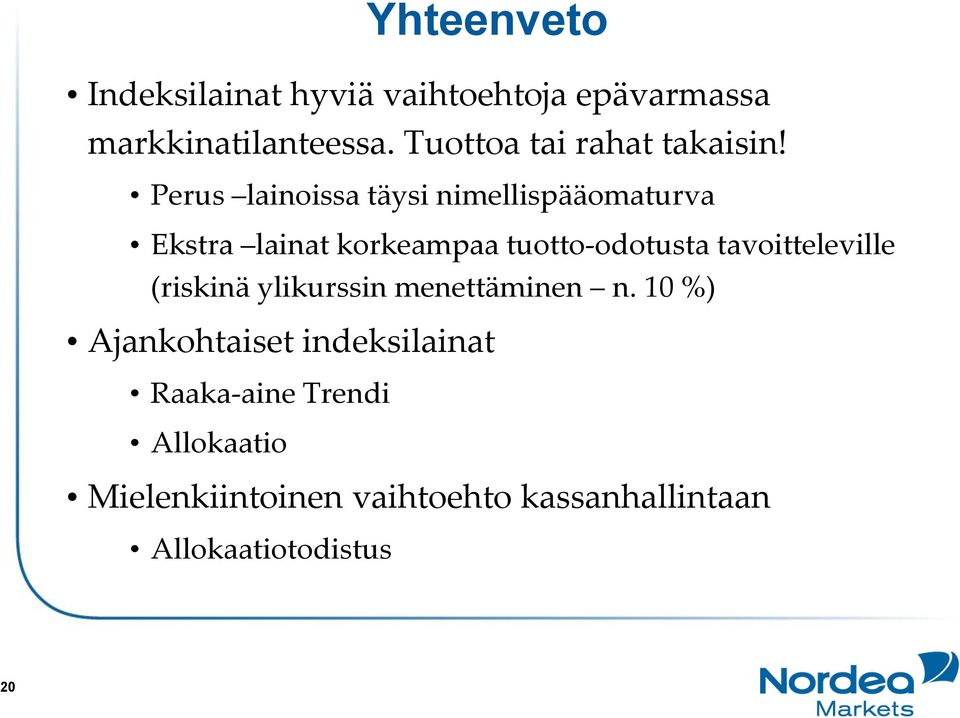 Perus lainoissa täysi nimellispääomaturva Ekstra lainat korkeampaa tuotto-odotusta