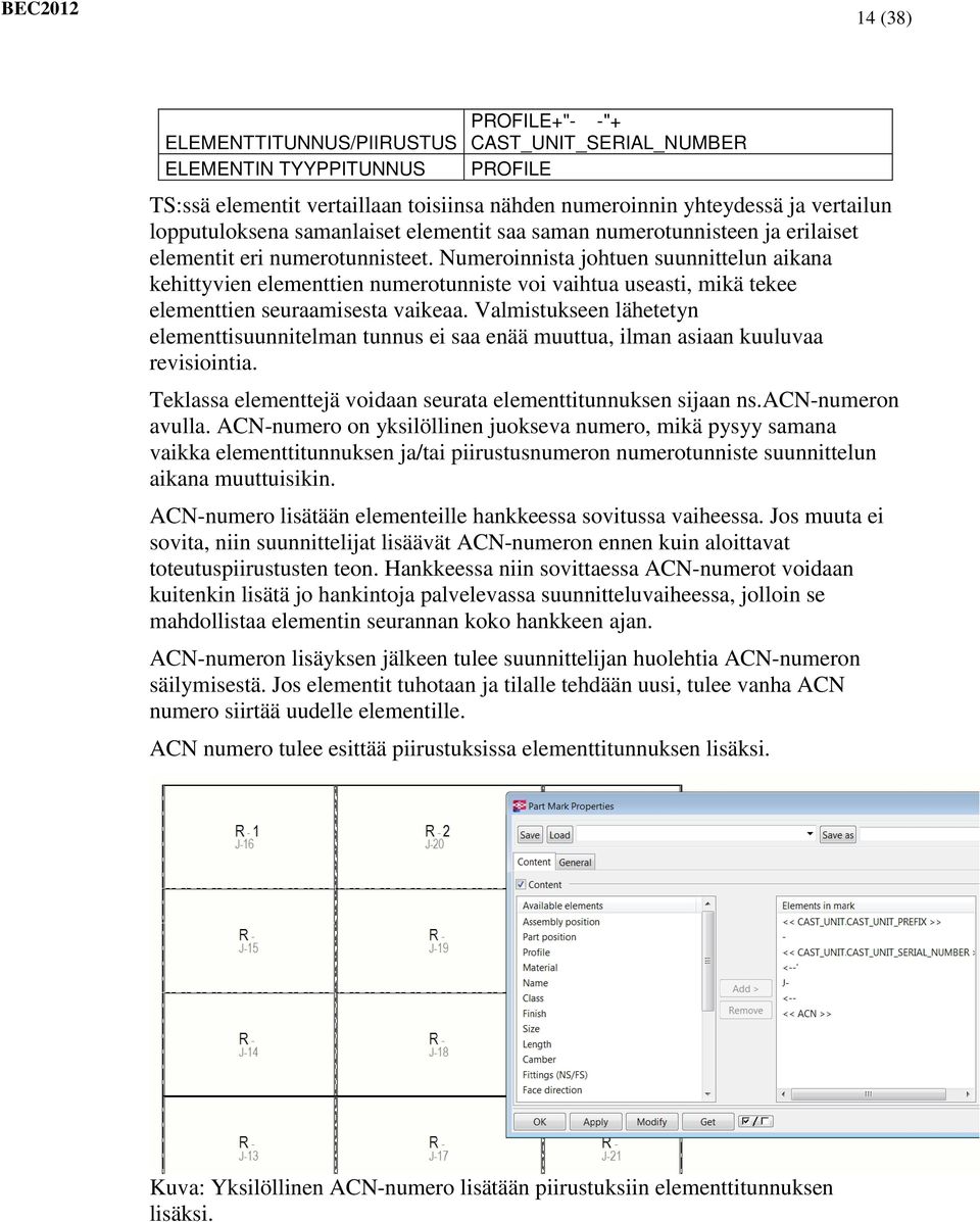 Numeroinnista johtuen suunnittelun aikana kehittyvien elementtien numerotunniste voi vaihtua useasti, mikä tekee elementtien seuraamisesta vaikeaa.