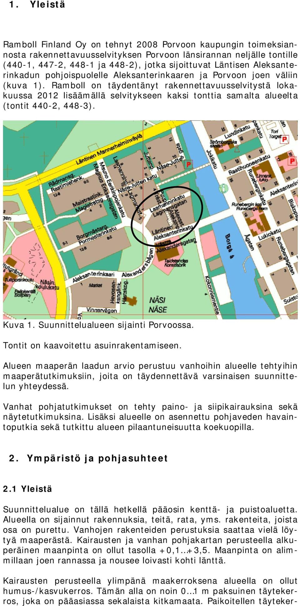 Ramboll on täydentänyt rakennettavuusselvitystä lokakuussa 2012 lisäämällä selvitykseen kaksi tonttia samalta alueelta (tontit 440-2, 448-3). Kuva 1. Suunnittelualueen sijainti Porvoossa.
