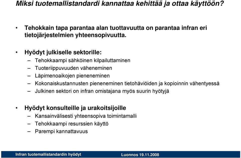 Hyödyt julkiselle sektorille: Tehokkaampi sähköinen kilpailuttaminen Tuoteriippuvuuden väheneminen Läpimenoaikojen pieneneminen