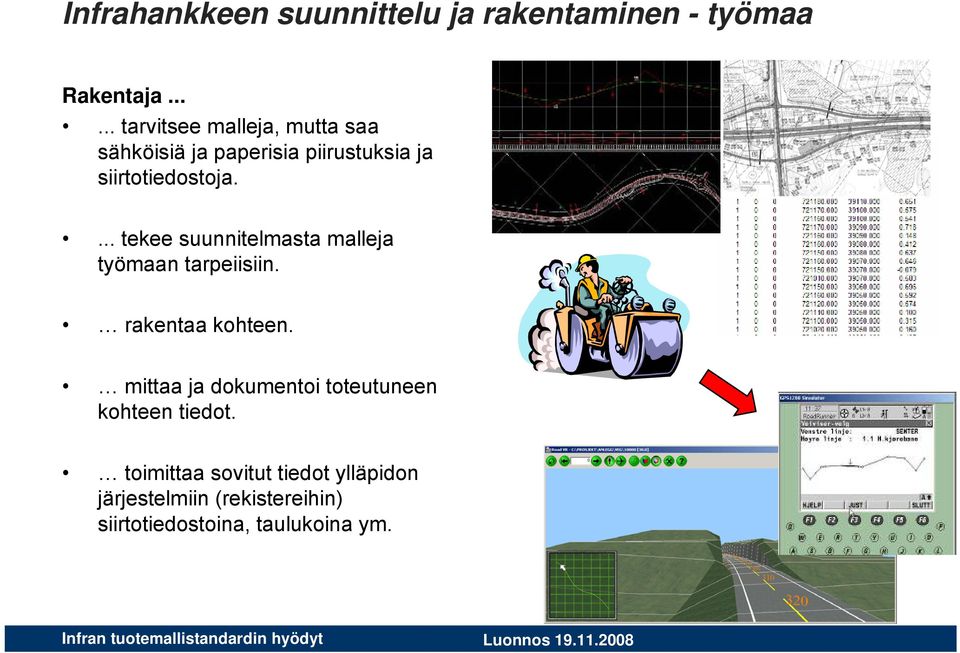 .... tekee suunnitelmasta malleja työmaan tarpeiisiin. rakentaa kohteen.