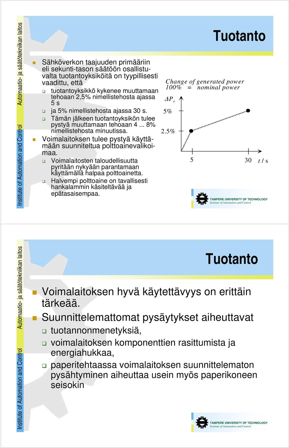 Voimalaitoksen tulee pystyä käyttämään suunniteltua polttoainevalikoimaa. Voimalaitosten taloudellisuutta pyritään nykyään parantamaan käyttämällä halpaa polttoainetta.