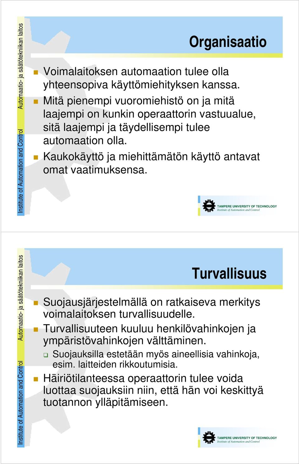 Kaukokäyttö ja miehittämätön käyttö antavat omat vaatimuksensa.