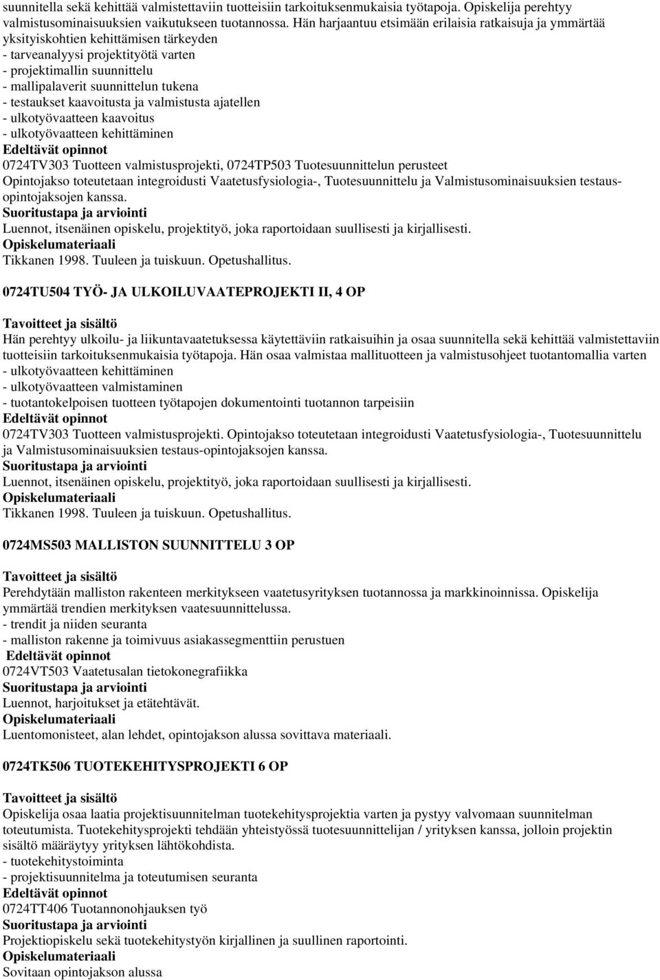 - testaukset kaavoitusta ja valmistusta ajatellen - ulkotyövaatteen kaavoitus - ulkotyövaatteen kehittäminen 0724TV303 Tuotteen valmistusprojekti, 0724TP503 Tuotesuunnittelun perusteet Opintojakso