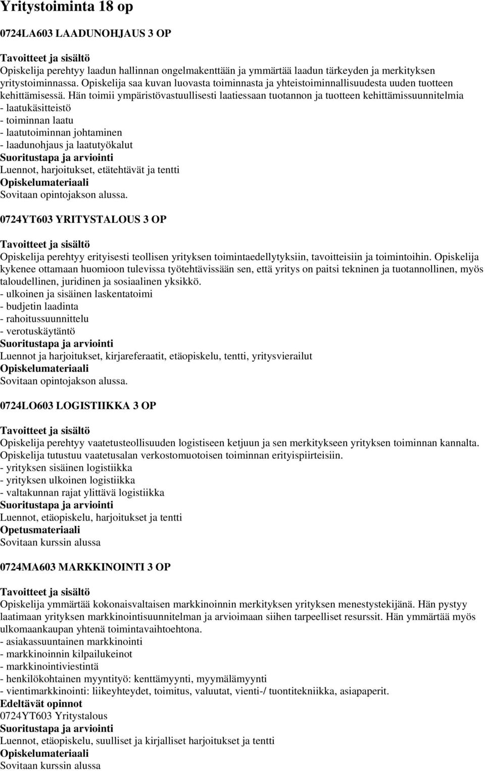 Hän toimii ympäristövastuullisesti laatiessaan tuotannon ja tuotteen kehittämissuunnitelmia - laatukäsitteistö - toiminnan laatu - laatutoiminnan johtaminen - laadunohjaus ja laatutyökalut Luennot,