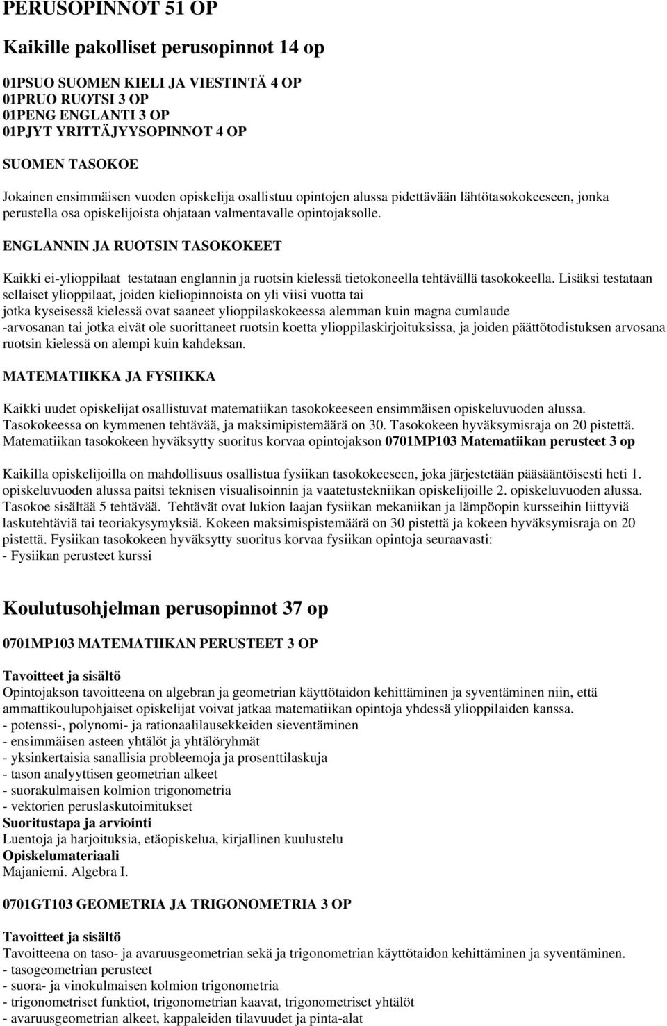 ENGLANNIN JA RUOTSIN TASOKOKEET Kaikki ei-ylioppilaat testataan englannin ja ruotsin kielessä tietokoneella tehtävällä tasokokeella.