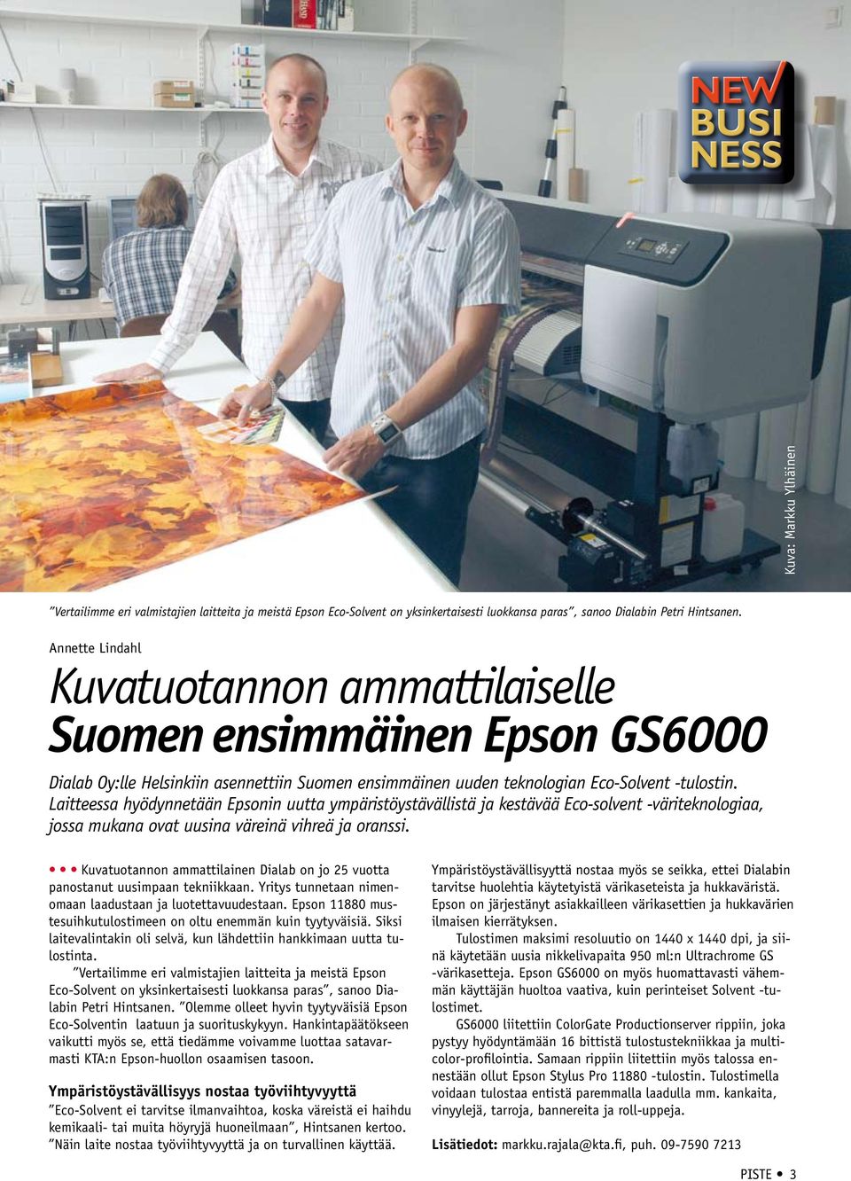 Laitteessa hyödynnetään Epsonin uutta ympäristöystävällistä ja kestävää Eco-solvent -väriteknologiaa, jossa mukana ovat uusina väreinä vihreä ja oranssi.