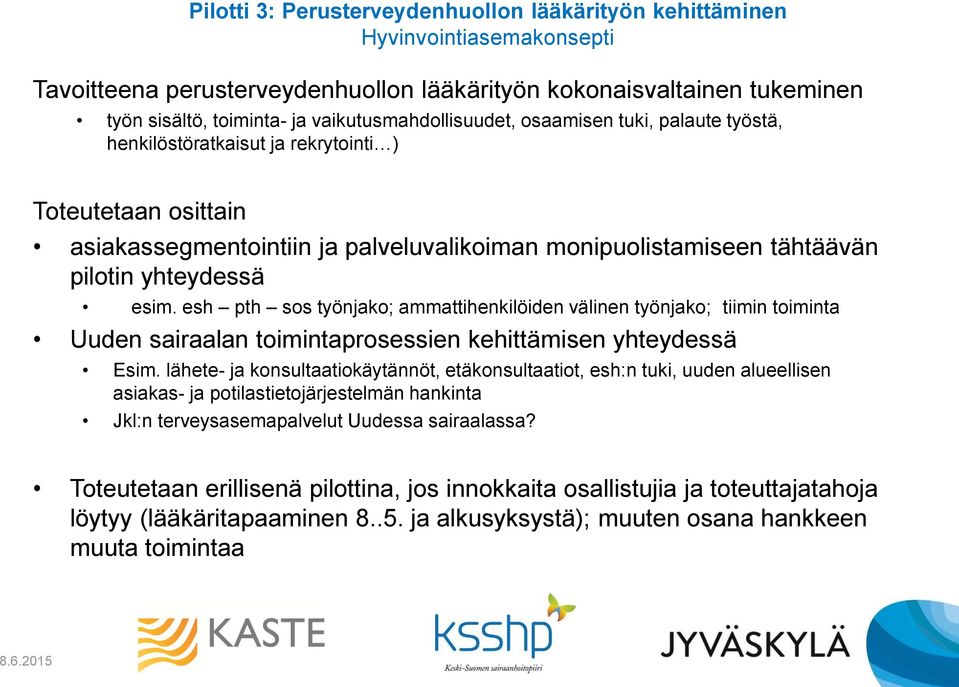 yhteydessä esim. esh pth sos työnjako; ammattihenkilöiden välinen työnjako; tiimin toiminta Uuden sairaalan toimintaprosessien kehittämisen yhteydessä Esim.