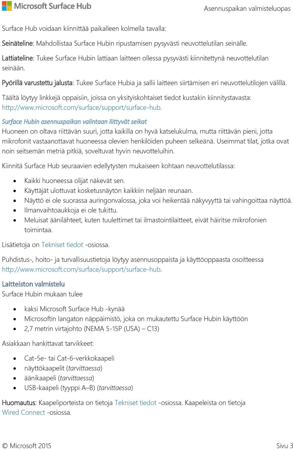 Pyörillä varustettu jalusta: Tukee Surface Hubia ja sallii laitteen siirtämisen eri neuvottelutilojen välillä.