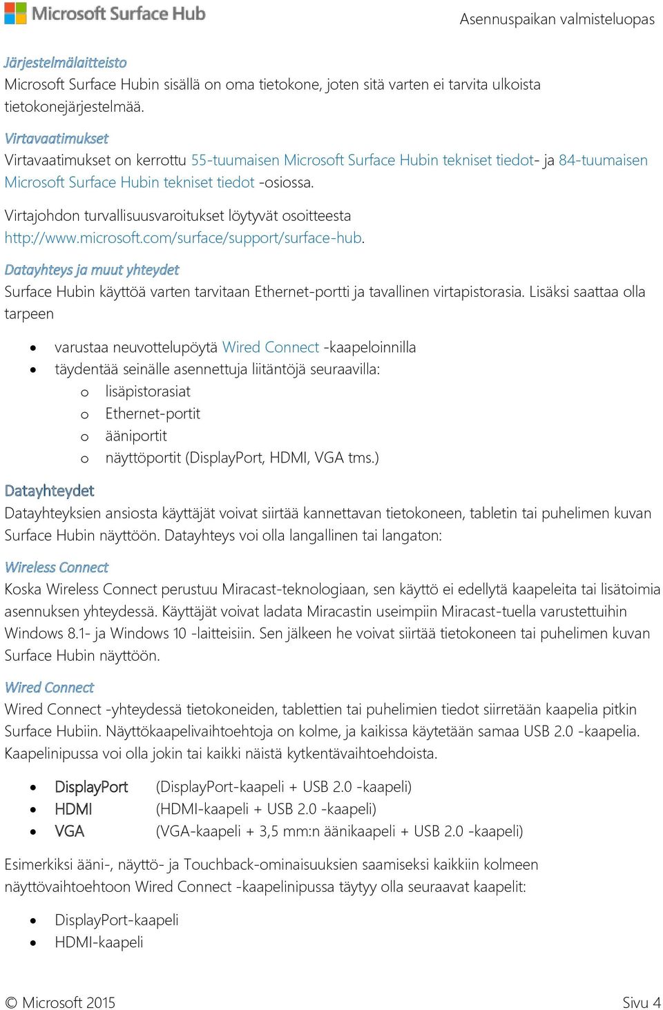 Virtajohdon turvallisuusvaroitukset löytyvät osoitteesta http://www.microsoft.com/surface/support/surface-hub.