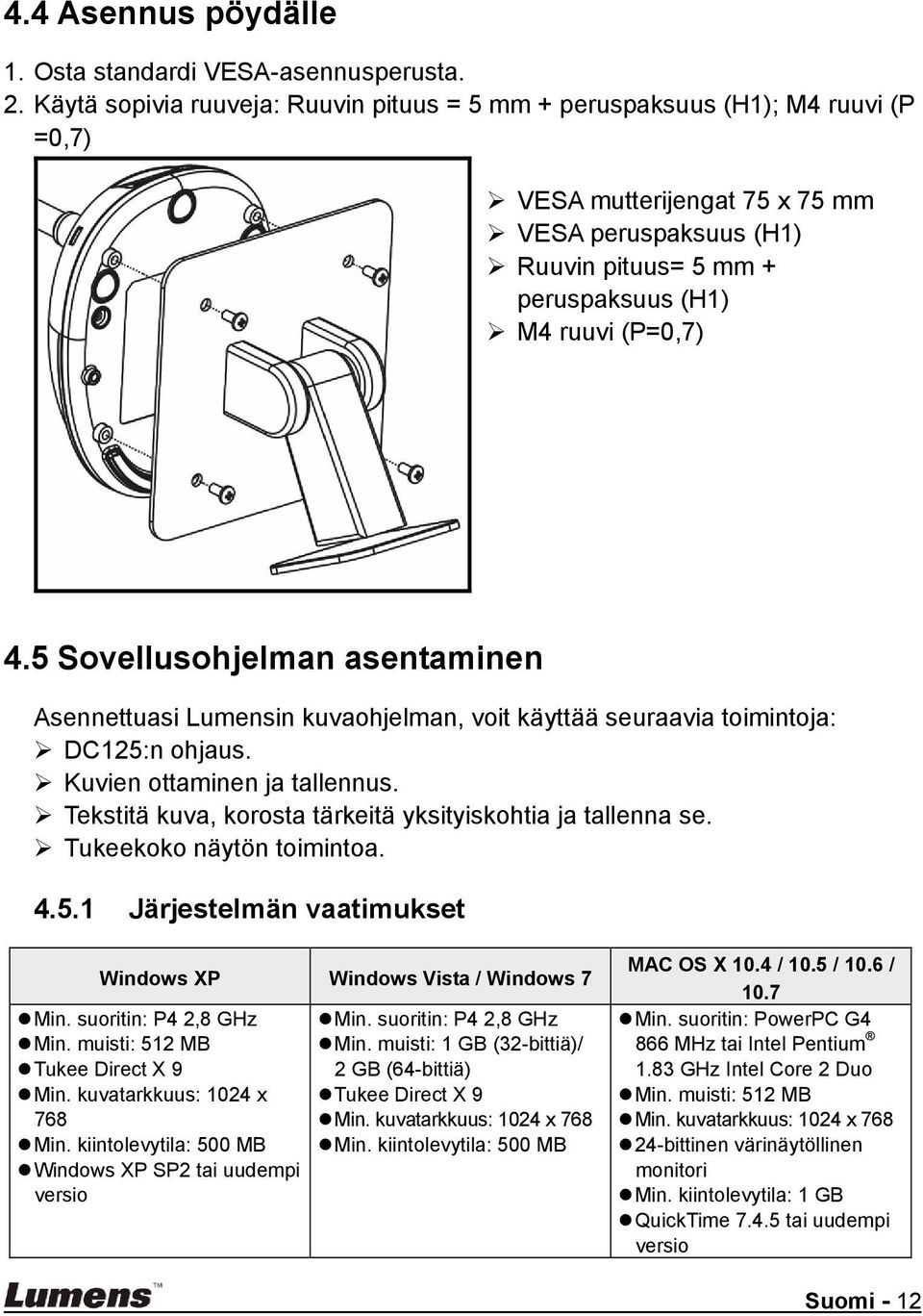 5 Sovellusohjelman asentaminen Asennettuasi Lumensin kuvaohjelman, voit käyttää seuraavia toimintoja: DC125:n ohjaus. Kuvien ottaminen ja tallennus.