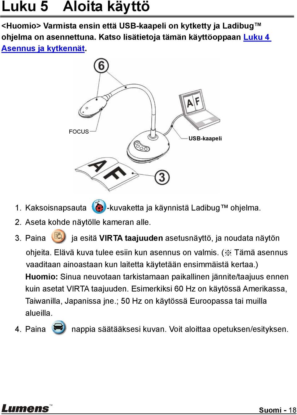 Elävä kuva tulee esiin kun asennus on valmis. ( Tämä asennus vaaditaan ainoastaan kun laitetta käytetään ensimmäistä kertaa.