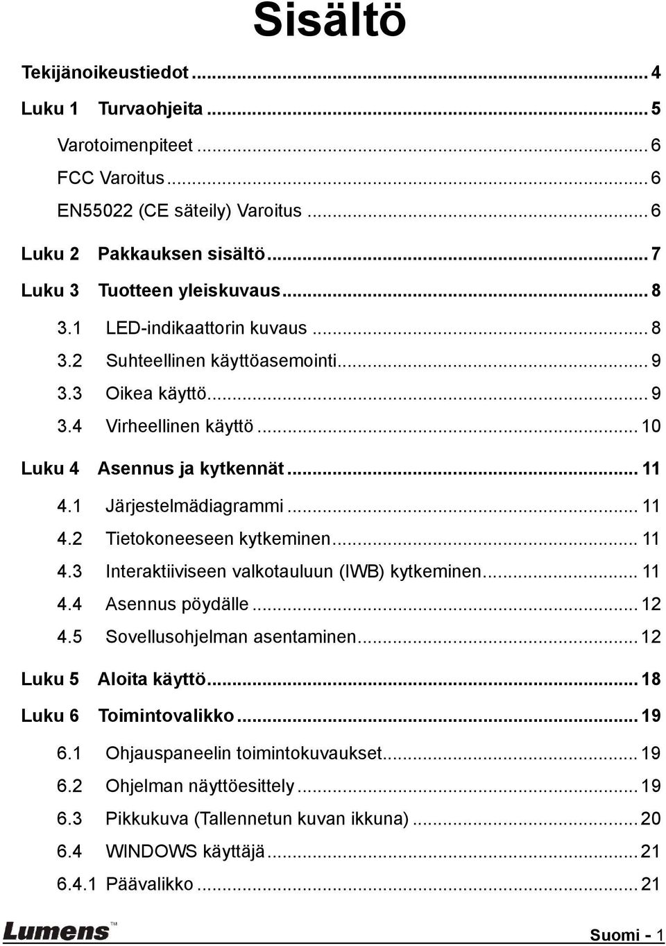 .. 11 4.3 Interaktiiviseen valkotauluun (IWB) kytkeminen... 11 4.4 Asennus pöydälle... 12 4.5 Sovellusohjelman asentaminen... 12 Luku 5 Aloita käyttö... 18 Luku 6 Toimintovalikko... 19 6.