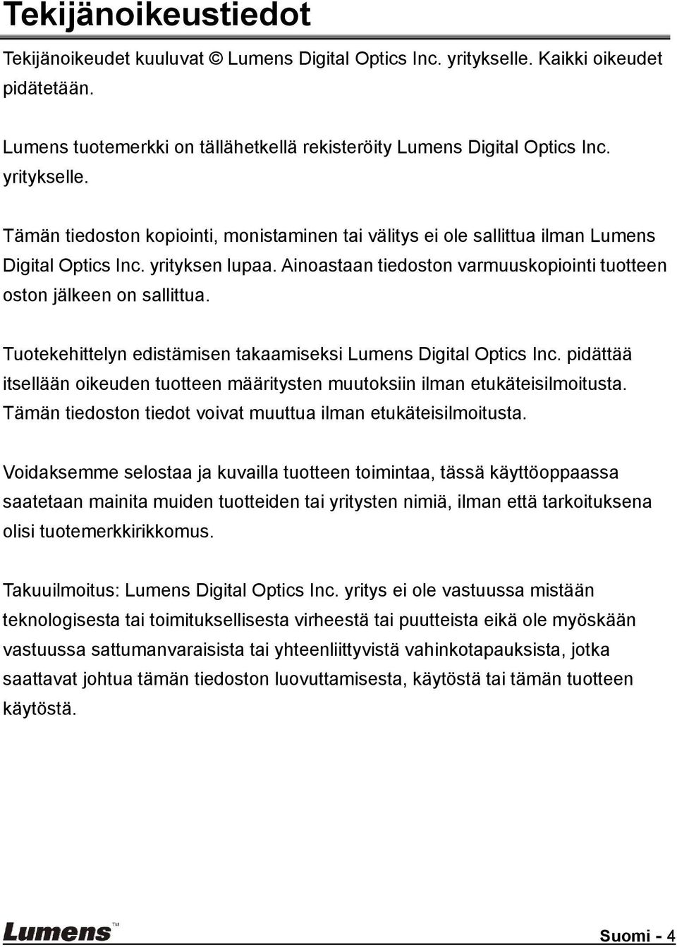 Ainoastaan tiedoston varmuuskopiointi tuotteen oston jälkeen on sallittua. Tuotekehittelyn edistämisen takaamiseksi Lumens Digital Optics Inc.