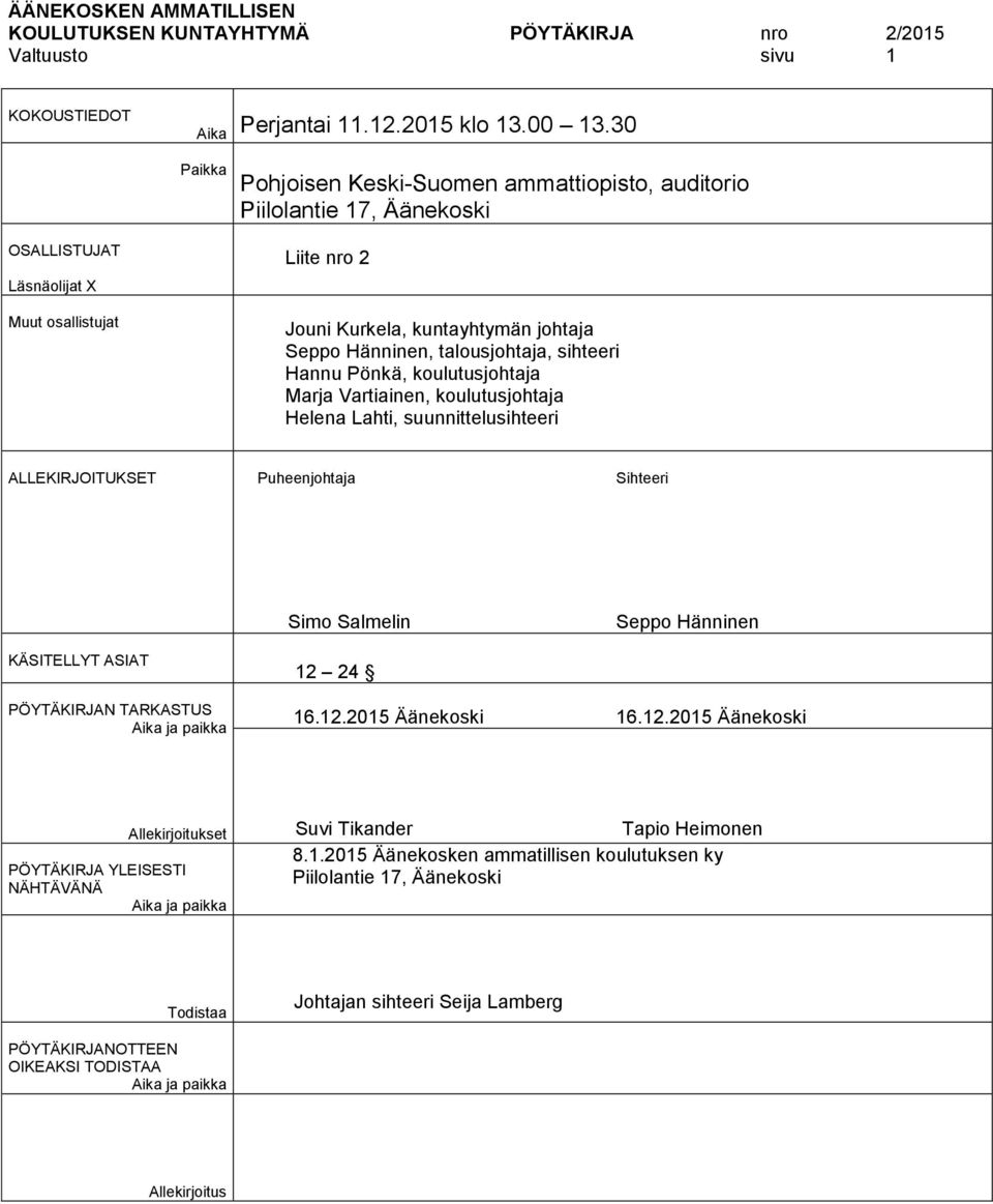 talousjohtaja, sihteeri Hannu Pönkä, koulutusjohtaja Marja Vartiainen, koulutusjohtaja Helena Lahti, suunnittelusihteeri ALLEKIRJOITUKSET Puheenjohtaja Sihteeri Simo Salmelin Seppo Hänninen