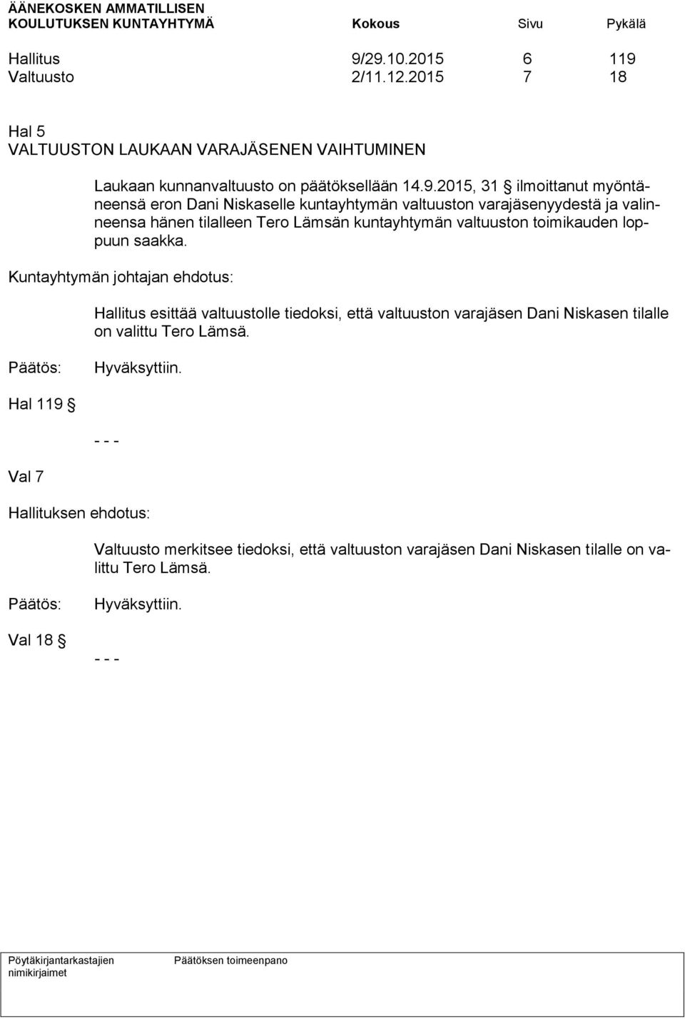 ilmoittanut myöntäneensä eron Dani Niskaselle kuntayhtymän valtuuston varajäsenyydestä ja valinneensa hänen tilalleen Tero Lämsän kuntayhtymän valtuuston