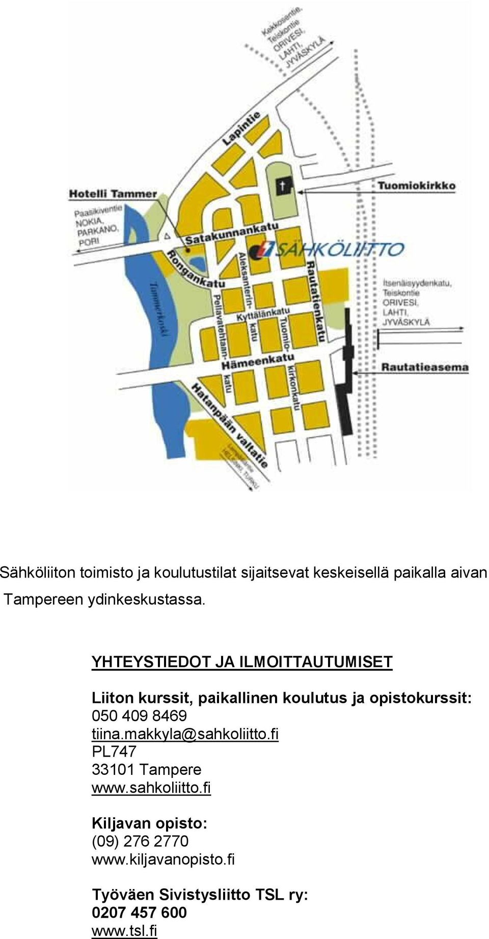 YHTEYSTIEDOT JA ILMOITTAUTUMISET Liiton kurssit, paikallinen koulutus ja opistokurssit: 050