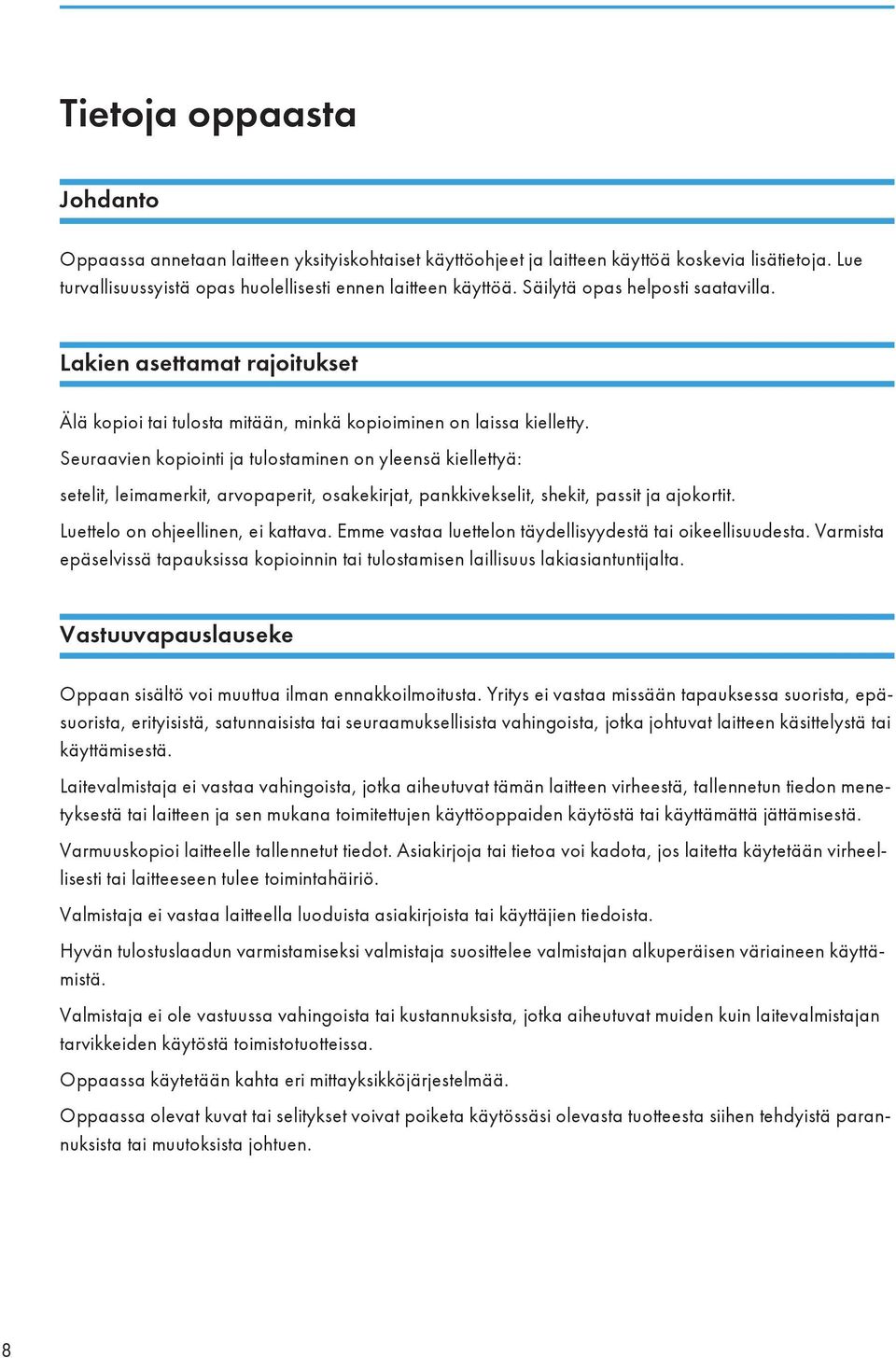 Seuraavien kopiointi ja tulostaminen on yleensä kiellettyä: setelit, leimamerkit, arvopaperit, osakekirjat, pankkivekselit, shekit, passit ja ajokortit. Luettelo on ohjeellinen, ei kattava.