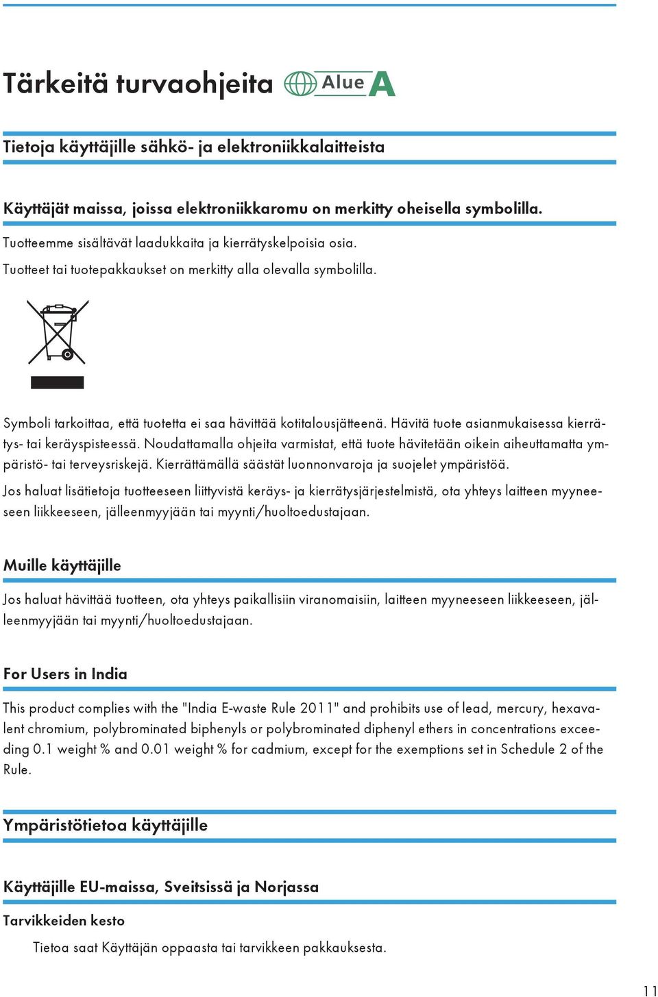 Hävitä tuote asianmukaisessa kierrätys- tai keräyspisteessä. Noudattamalla ohjeita varmistat, että tuote hävitetään oikein aiheuttamatta ympäristö- tai terveysriskejä.