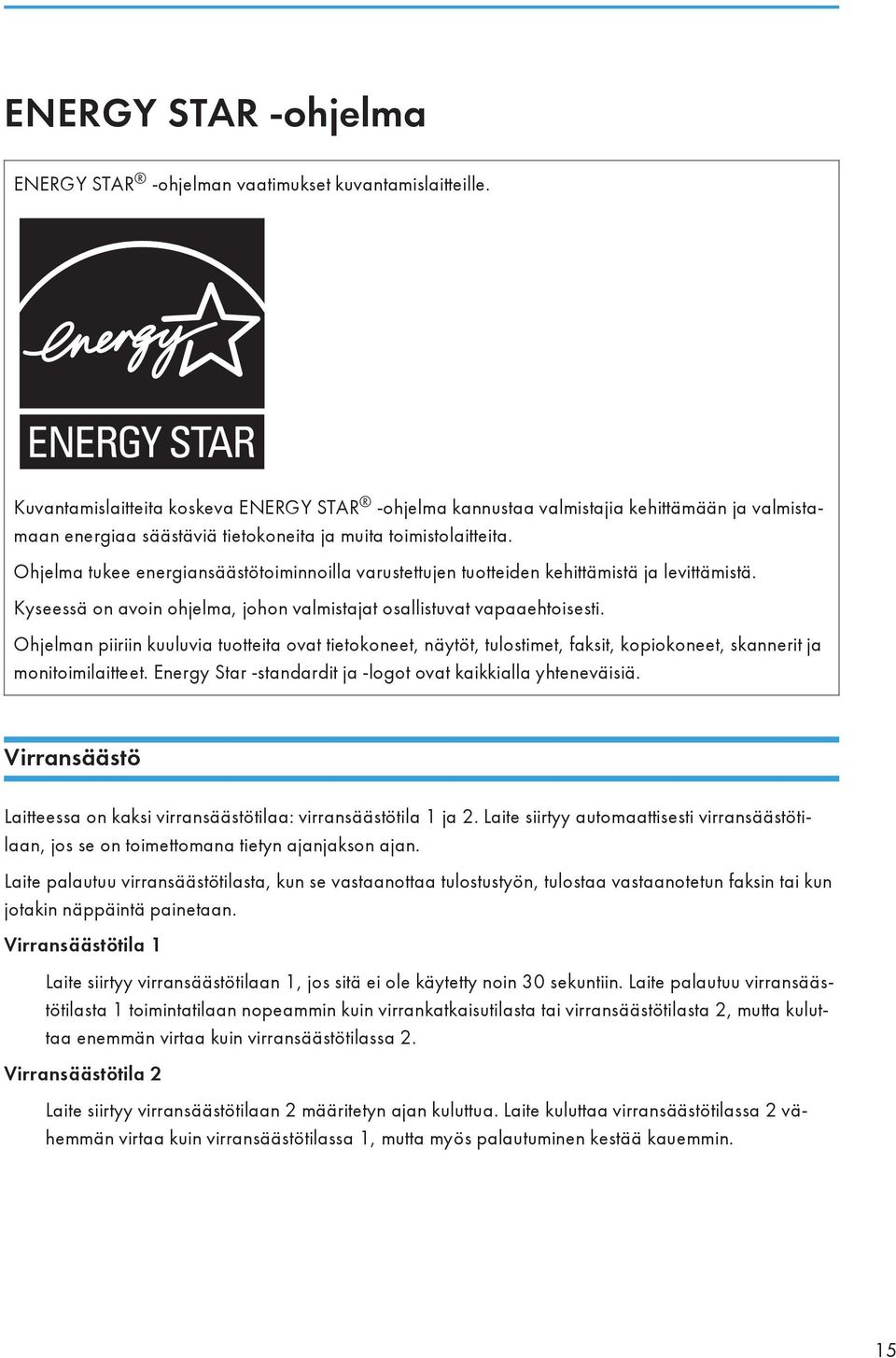 Ohjelma tukee energiansäästötoiminnoilla varustettujen tuotteiden kehittämistä ja levittämistä. Kyseessä on avoin ohjelma, johon valmistajat osallistuvat vapaaehtoisesti.