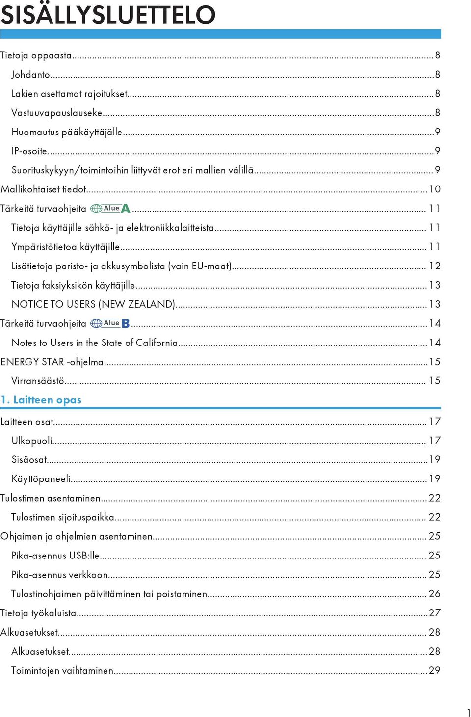 .. 11 Ympäristötietoa käyttäjille... 11 Lisätietoja paristo- ja akkusymbolista (vain EU-maat)... 12 Tietoja faksiyksikön käyttäjille...13 NOTICE TO USERS (NEW ZEALAND)...13 Tärkeitä turvaohjeita.