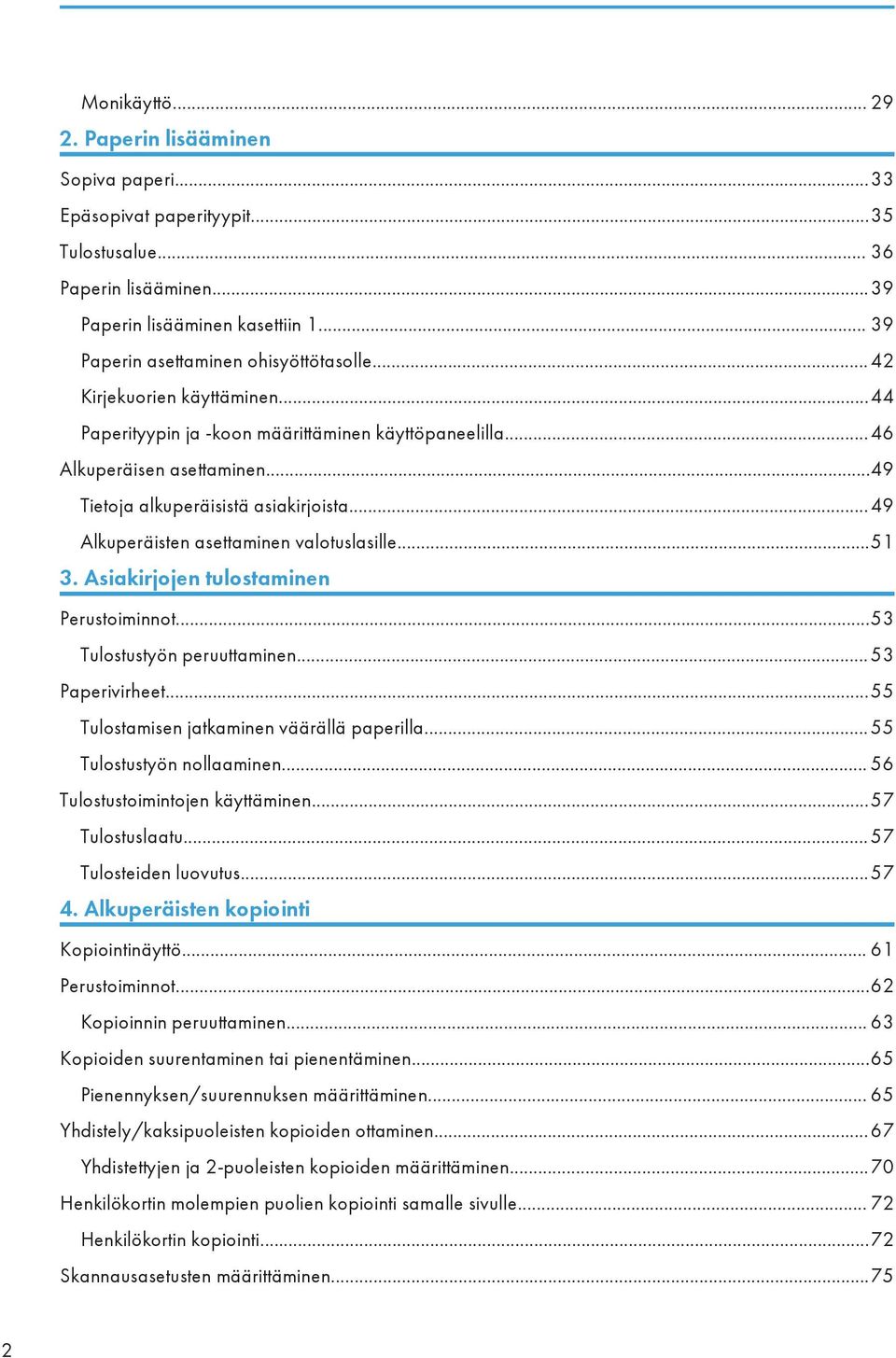 ..49 Tietoja alkuperäisistä asiakirjoista...49 Alkuperäisten asettaminen valotuslasille...51 3. Asiakirjojen tulostaminen Perustoiminnot...53 Tulostustyön peruuttaminen... 53 Paperivirheet.