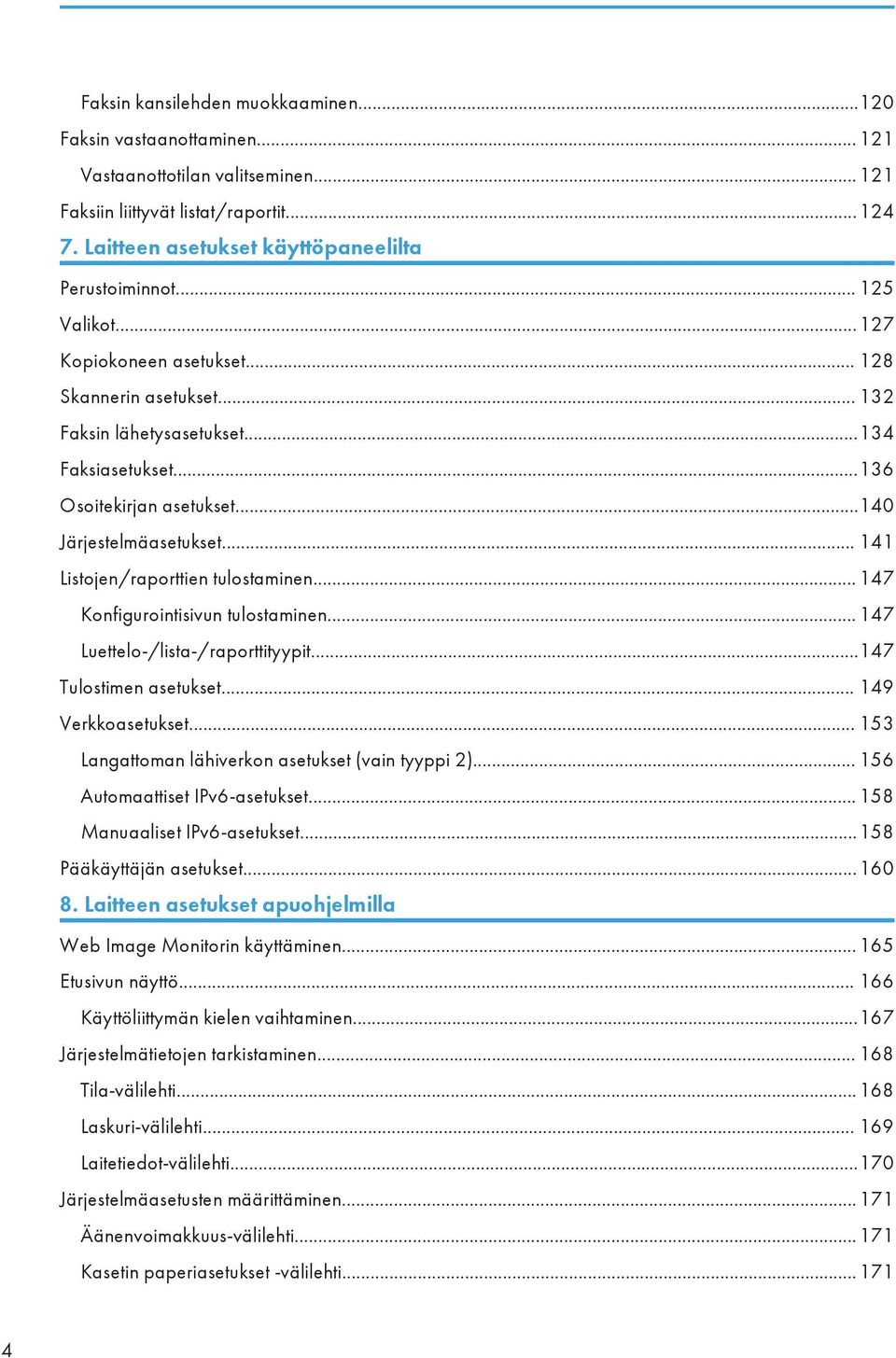 .. 141 Listojen/raporttien tulostaminen... 147 Konfigurointisivun tulostaminen... 147 Luettelo-/lista-/raporttityypit...147 Tulostimen asetukset... 149 Verkkoasetukset.