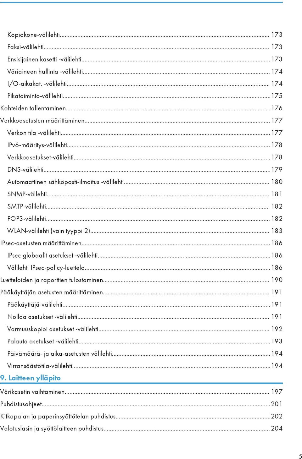 ..179 Automaattinen sähköposti-ilmoitus -välilehti... 180 SNMP-vällehti... 181 SMTP-välilehti... 182 POP3-välilehti...182 WLAN-välilehti (vain tyyppi 2)... 183 IPsec-asetusten määrittäminen.