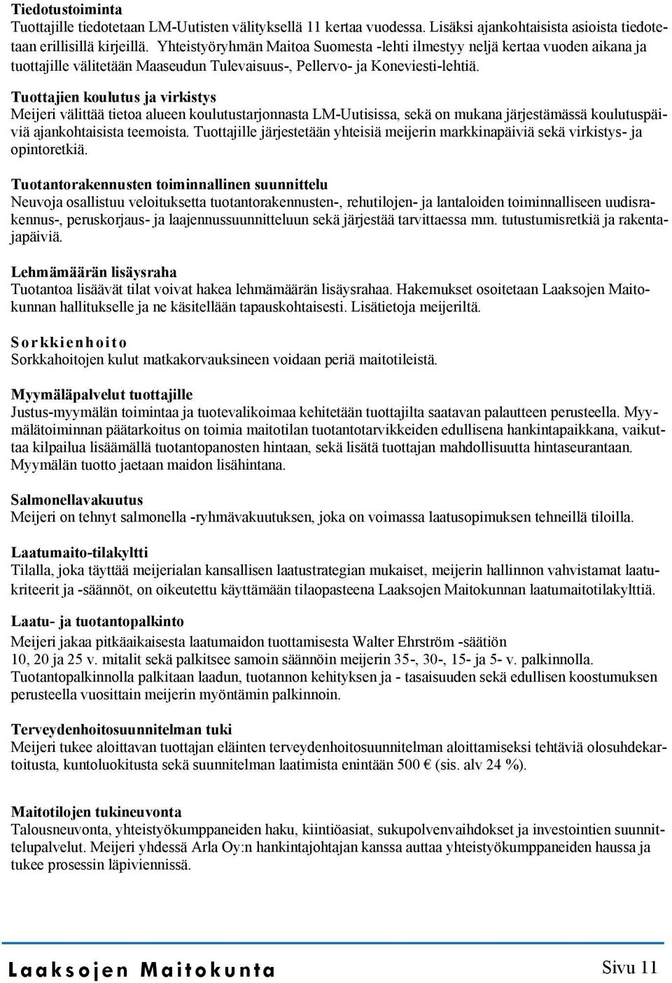 Tuottajien koulutus ja virkistys Meijeri välittää tietoa alueen koulutustarjonnasta LM-Uutisissa, sekä on mukana järjestämässä koulutuspäiviä ajankohtaisista teemoista.