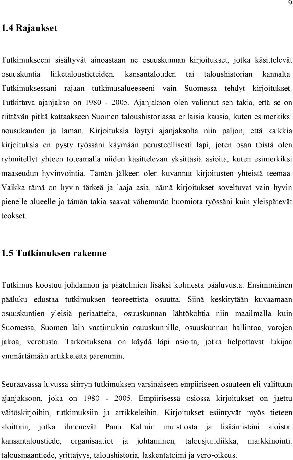 Ajanjakson olen valinnut sen takia, että se on riittävän pitkä kattaakseen Suomen taloushistoriassa erilaisia kausia, kuten esimerkiksi nousukauden ja laman.