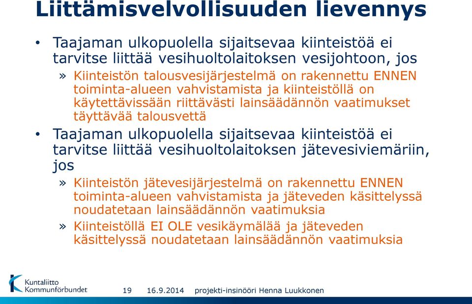 Taajaman ulkopuolella sijaitsevaa kiinteistöä ei tarvitse liittää vesihuoltolaitoksen jätevesiviemäriin, jos» Kiinteistön jätevesijärjestelmä on rakennettu ENNEN