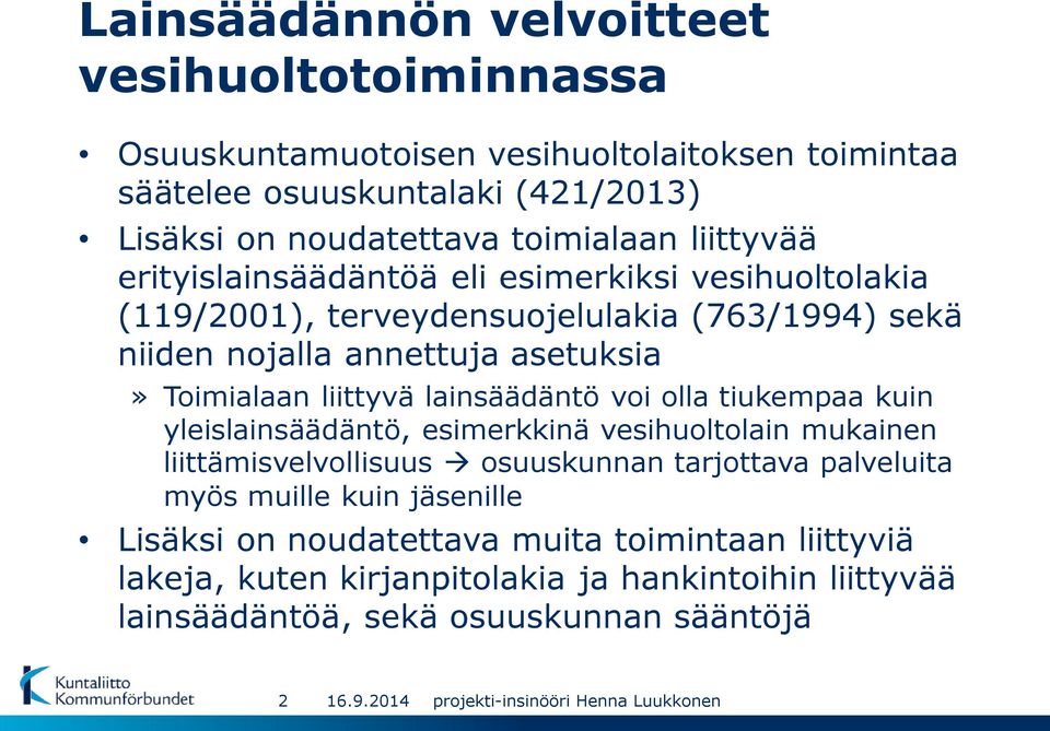 Toimialaan liittyvä lainsäädäntö voi olla tiukempaa kuin yleislainsäädäntö, esimerkkinä vesihuoltolain mukainen liittämisvelvollisuus osuuskunnan tarjottava