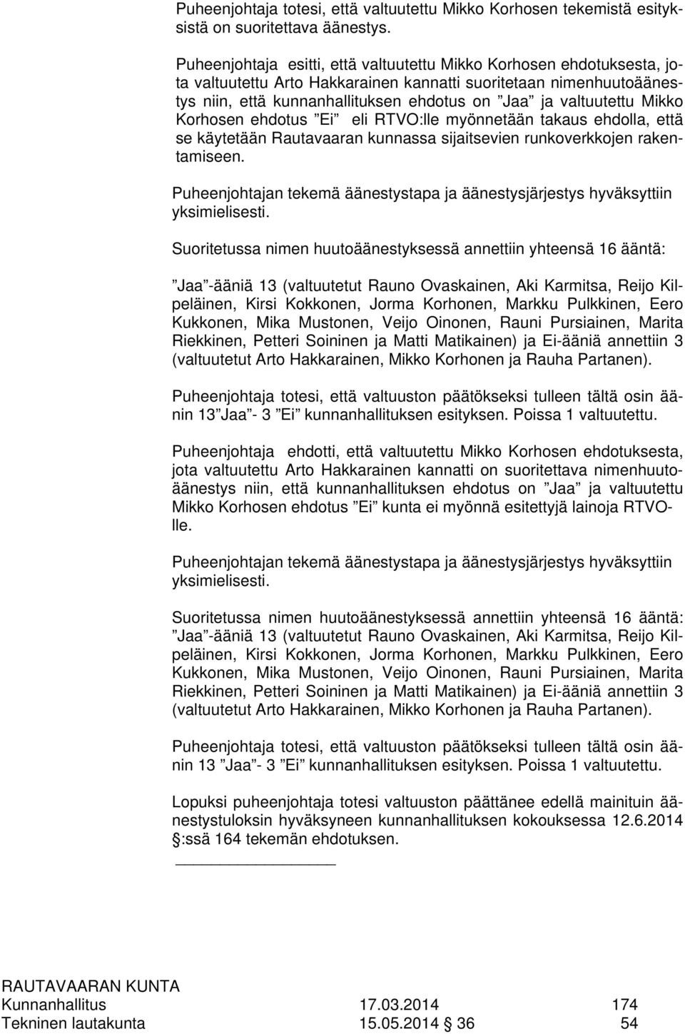valtuutettu Mikko Korhosen ehdotus Ei eli RTVO:lle myönnetään takaus ehdolla, että se käytetään Rautavaaran kunnassa sijaitsevien runkoverkkojen rakentamiseen.