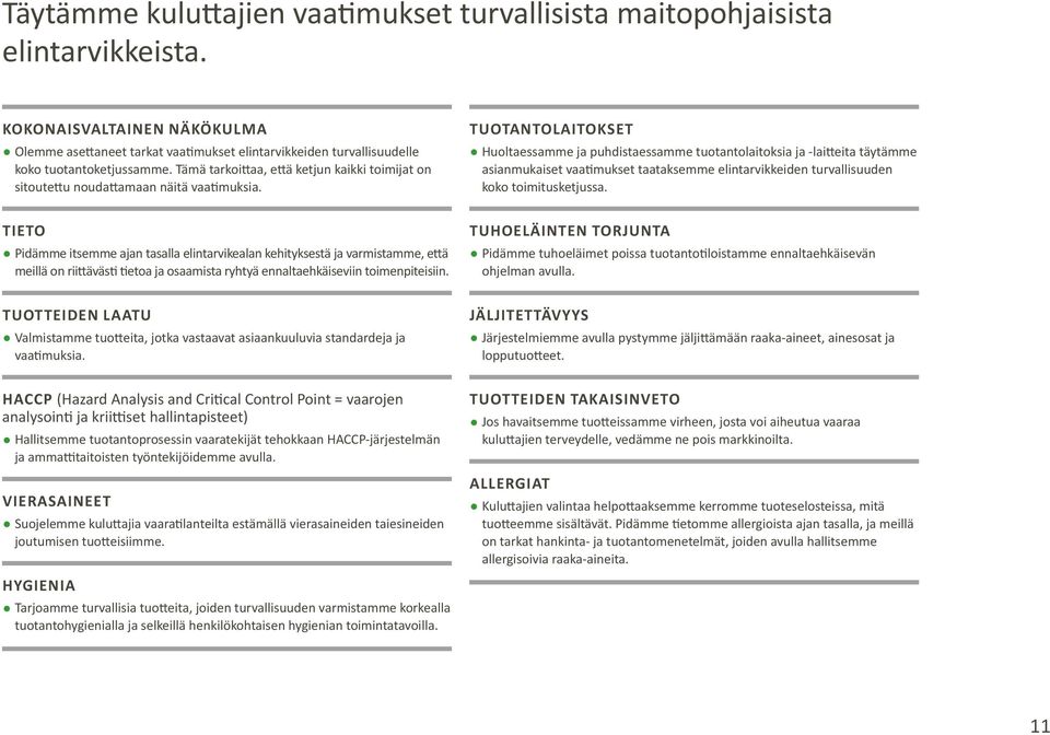 Tämä tarkoittaa, että ketjun kaikki toimijat on sitoutettu noudattamaan näitä vaatimuksia.