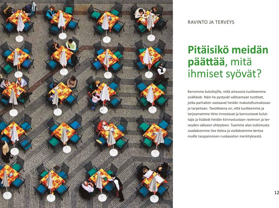 Tavoitteena on, että tuotteemme ja tarjoamamme tieto innostavat ja kannustavat kuluttajia ja lisäävät heidän kiinnostustaan