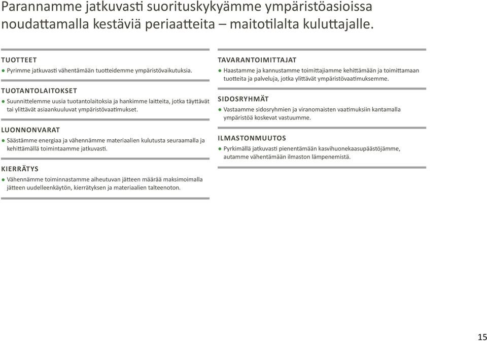 LUONNONVARAT Säästämme energiaa ja vähennämme materiaalien kulutusta seuraamalla ja kehittämällä toimintaamme jatkuvasti.