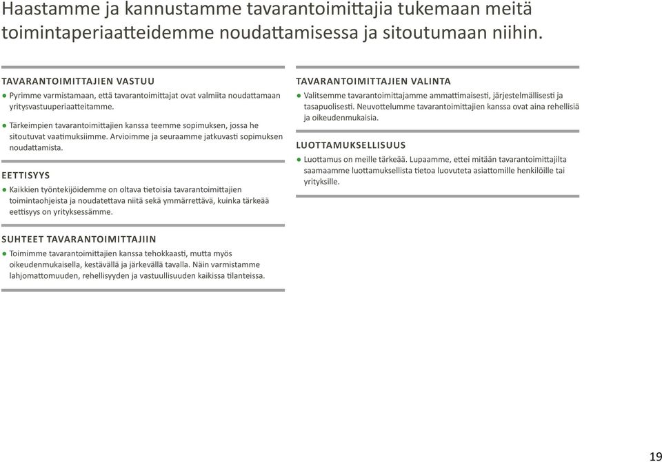 Tärkeimpien tavarantoimittajien kanssa teemme sopimuksen, jossa he sitoutuvat vaatimuksiimme. Arvioimme ja seuraamme jatkuvasti sopimuksen noudattamista.