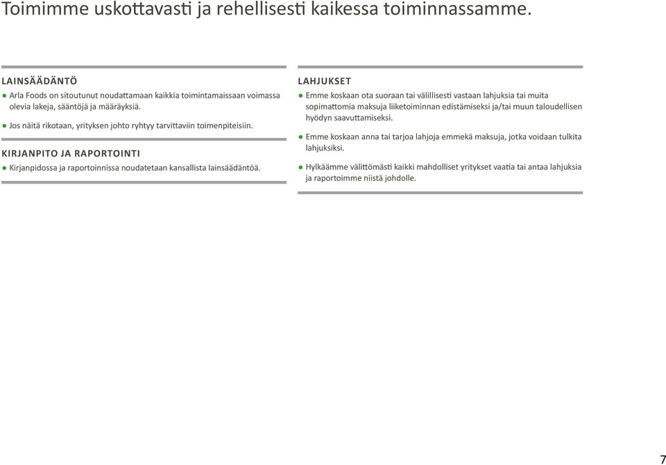 Jos näitä rikotaan, yrityksen johto ryhtyy tarvittaviin toimenpiteisiin. KIRJANPITO JA RAPORTOINTI Kirjanpidossa ja raportoinnissa noudatetaan kansallista lainsäädäntöä.