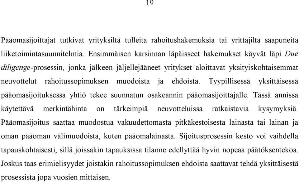 ehdoista. Tyypillisessä yksittäisessä pääomasijoituksessa yhtiö tekee suunnatun osakeannin pääomasijoittajalle.