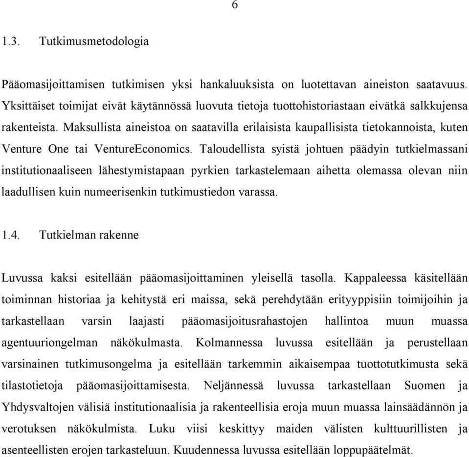 Maksullista aineistoa on saatavilla erilaisista kaupallisista tietokannoista, kuten Venture One tai VentureEconomics.