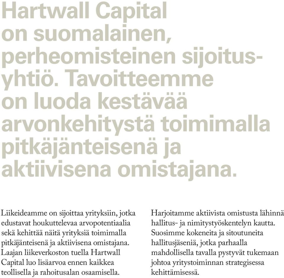 Laajan liikeverkoston tuella Hartwall Capital luo lisäarvoa ennen kaikkea teollisella ja rahoitusalan osaamisella.