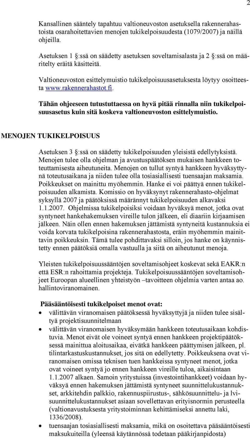 Tähän ohjeeseen tutustuttaessa on hyvä pitää rinnalla niin tukikelpoisuusasetus kuin sitä koskeva valtioneuvoston esittelymuistio.