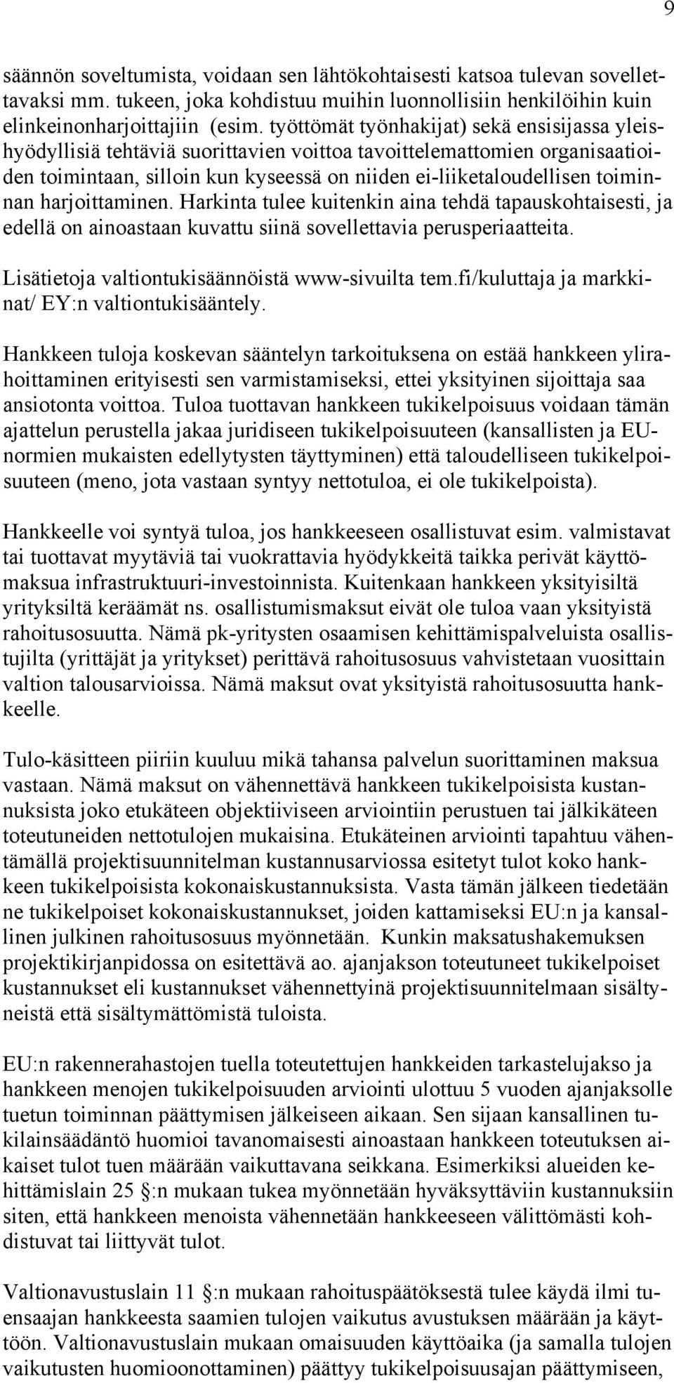 harjoittaminen. Harkinta tulee kuitenkin aina tehdä tapauskohtaisesti, ja edellä on ainoastaan kuvattu siinä sovellettavia perusperiaatteita. Lisätietoja valtiontukisäännöistä www-sivuilta tem.