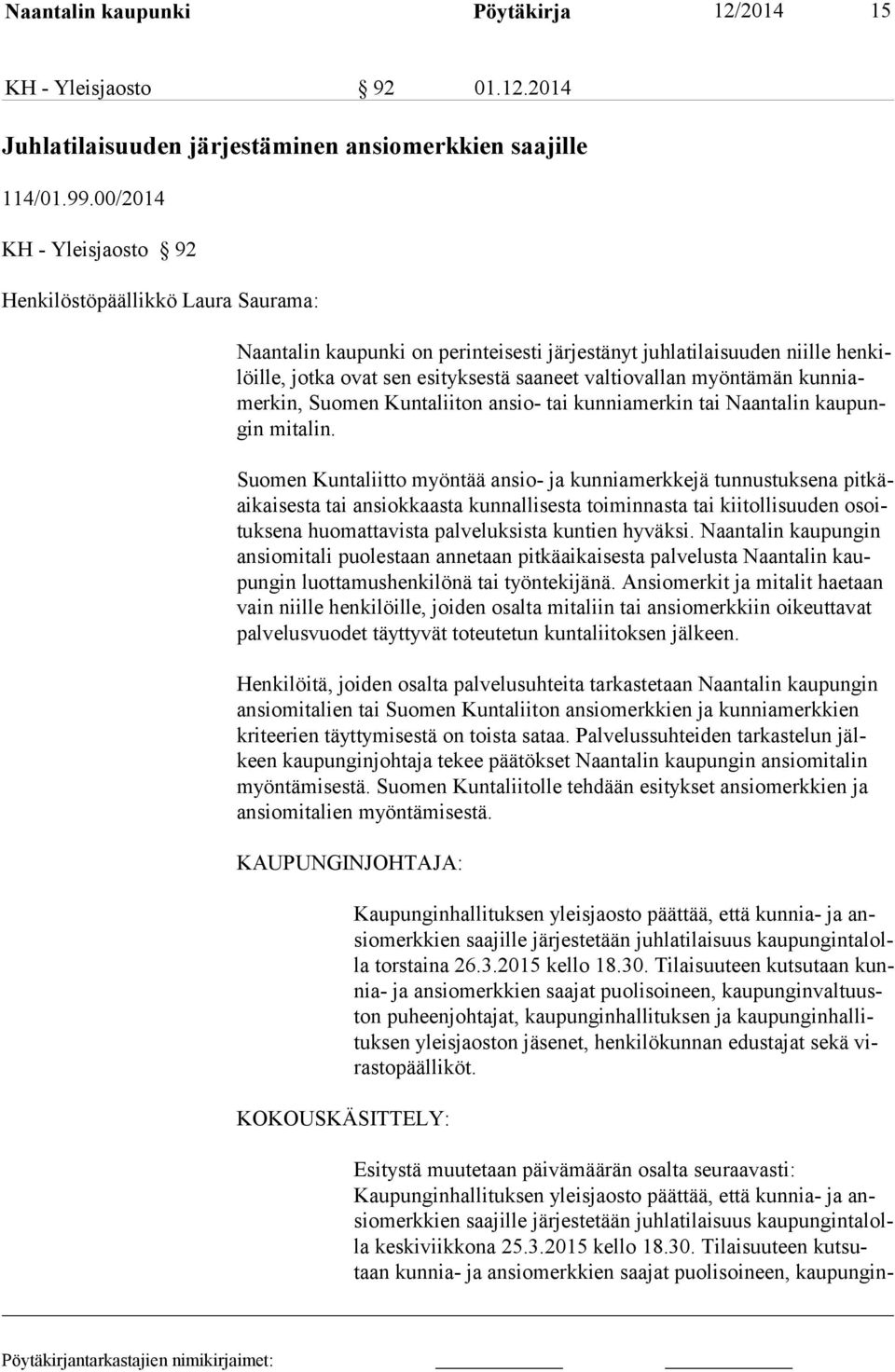 myöntämän kunniamerkin, Suomen Kuntaliiton ansio- tai kunniamerkin tai Naantalin kaupungin mitalin.