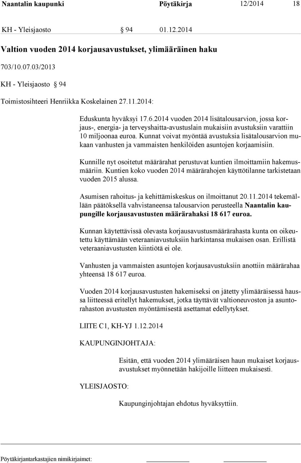 2014 vuoden 2014 lisätalousarvion, jossa korjaus-, energia- ja terveyshaitta-avustuslain mukaisiin avustuksiin varattiin 10 miljoonaa euroa.